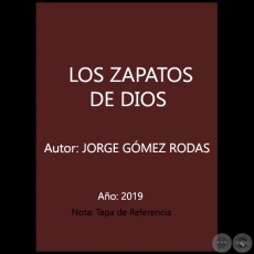 LOS ZAPATOS DE DIOS - Autor: JORGE GMEZ RODAS - Ao 2019